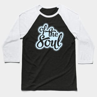 Of The Soul Baseball T-Shirt